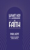 What Ho! P. G. Wodehouse on Faith