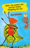 Bella, the worker ant, and her friend, Klingeling the owl