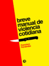 Breve manual de violencia cotidiana