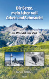 Die Berge, mein Leben voll Arbeit und Sehnsucht