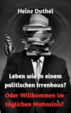 Leben wie in einem politischen Irrenhaus?