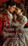 The Hidden Passion of Regency Era – 40 Romance Novels