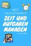 Mit Leichtigkeit Zeit und Aufgaben managen