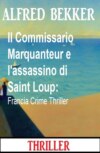 Il Commissario Marquanteur e l'assassino di Saint Loup: Francia Crime Thriller