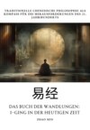 Das Buch der  Wandlungen: I-Ging in der heutigen Zeit