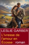 L'ivresse de l'amour en Écosse : roman