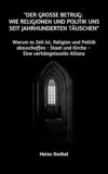 "Der große Betrug:  Wie Religionen und Politik uns seit Jahrhunderten täuschen"