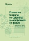 Planeación territorial en Colombia: (cosmo) visiones en disputa