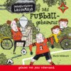 Das Fußballgeheimnis - Detektivbüro LasseMaja, Teil 11 (ungekürzt)