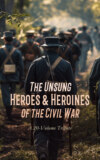 The Unsung Heroes & Heroines of the Civil War: A 20-Volume Tribute