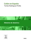 Colón en España estudio histórico-crítico sobre la vida y hechos del descubridor del Nuevo Mundo : personas, doctrinas y sucesos que contribuyeron al descubrimiento