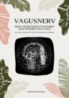 Vagusnerv - Dein Selbstheilungsnerv zur inneren Balance: Wie du ihn stimulierst und dein Wohlbefinden steigerst