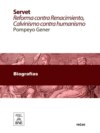 Servet reforma contra Renacimiento : Calvinismo contra humanismo : estudio histórico crítico sobre el descubridor de la sangre y su tiempo