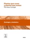 Plantas que curan y plantas que matan : tratado teorico-práctico de botánica medicinal para la curación de todas las enfermedades