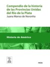 Compendio de la historia de las Provincias Unidas del Río de la Plata, desde su descubrimiento hasta la declaración de su independencia el 9 de julio de 1816