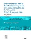 Discursos leídos ante la Real Academia Española en la recepción pública del R.P. Miguel Mir