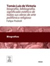 Tomás Luis de Victoria abulense : biografía, bibliografía, significado estético de todas sus obras de arte polifónico-religioso