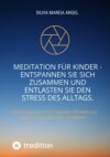 Meditation für Kinder - Entspannen Sie sich zusammen und entlasten Sie den Stress des Alltags.