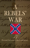 A Rebels' War - 47 Personal Accounts of the Confederacy