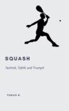 Squash - Technik, Taktik und Triumph