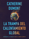 La Trampa del Calentamiento Global: Exponiendo las Verdades sobre el Cambio Climático