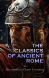 The Classics of Ancient Rome: 30+ Masterpieces of Latin Literature