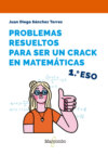 Problemas resueltos para ser un crac en matemáticas: 1.º ESO