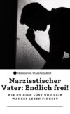 Narzisstischer Vater: Endlich frei! – Wie du dich löst und dein wahres Leben findest