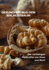 Gesundheit aus dem  Walnussbaum