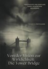 Von der Vision zur  Wirklichkeit: Die Tower Bridge