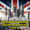  Exploring London's Luxury Real Estate (chapter 2 of 7)