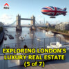  Exploring London's Luxury Real Estate (chapter 5 of 7)