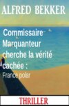 Commissaire Marquanteur cherche la vérité cachée : France polar