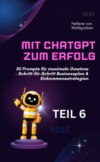 Mit ChatGPT zum Erfolg:  50 Prompts für maximale Gewinne – Schritt-für-Schritt Businessplan & Einkommensstrategien.