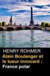 Alain Boulanger et le tueur innocent : France polar