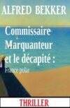 Commissaire Marquanteur et le décapité : France polar