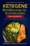 Ketogene Ernährung für Suchtkranke - Leckere Rezepte zur Genesung