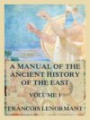 A Manual of the Ancient History of the East, Volume 1