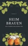 Heimbrauen - dein Leitfaden zum perfekten Bier