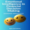 Emotional Intelligence in Financial Decision Making: Avoiding Impulsivity