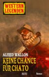 Western Legenden 02: Keine Chance für Chato