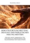 Reiki für Fortgeschrittene: Die Kunst der energetischen Heilung meistern