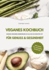 Veganes Kochbuch für Genuss & Gesundheit: Warum gesunde Ernährung im Alltag so wichtig ist - inklusive 150 gesunde Rezepte (Vegane Küche)