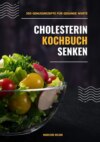 Cholesterin senken Kochbuch: 250 Genussrezepte für gesunde Werte (Herzgesunde Küche)