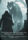 Die Ursprünge der Legenden von Vampiren und Werwölfen