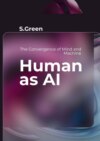 Human as AI. The Convergence of Mind and Machine