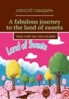 A fabulous journey to the land of sweets