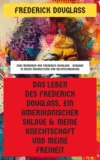 Das Leben des Frederick Douglass, ein amerikanischer Sklave & Meine Knechtschaft und meine Freiheit