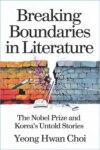 Breaking Boundaries in Literature : The Nobel Prize and Korea's Untold Stories