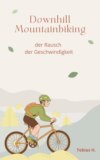 Downhill Mountainbiking - der Rausch der Geschwindigkeit